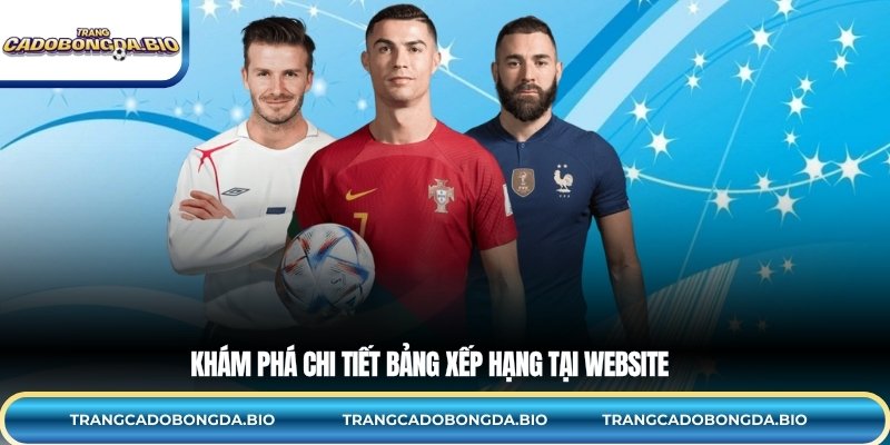 Khám phá chi tiết bảng xếp hạng tại website