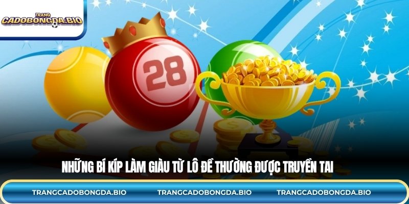 Những bí kíp làm giàu từ lô đề thường được truyền tai