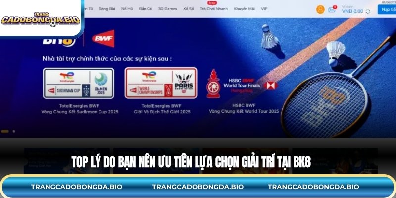 Top lý do bạn nên ưu tiên lựa chọn giải trí tại BK8