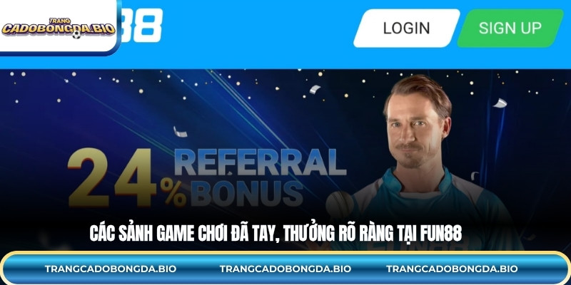 Các sảnh game chơi đã tay, thưởng rõ ràng tại FUN88