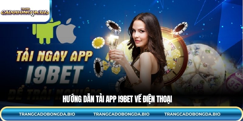 Hướng dẫn tải app i9BET về điện thoại