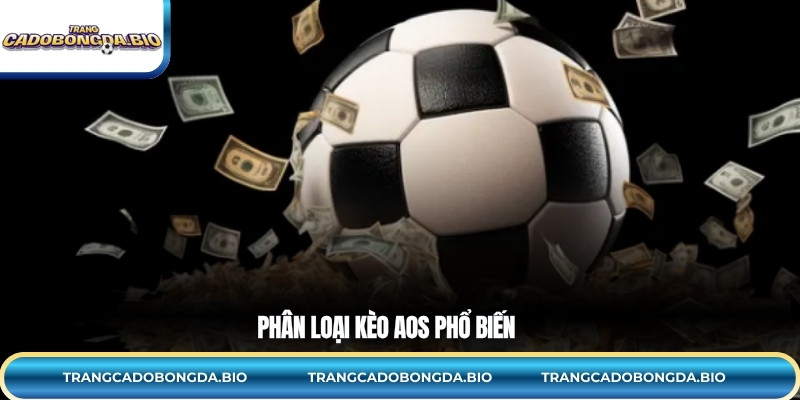 Phân loại kèo AOS phổ biến