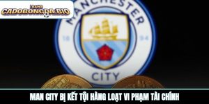 Man City bị kết tội hàng loạt vi phạm tài chính